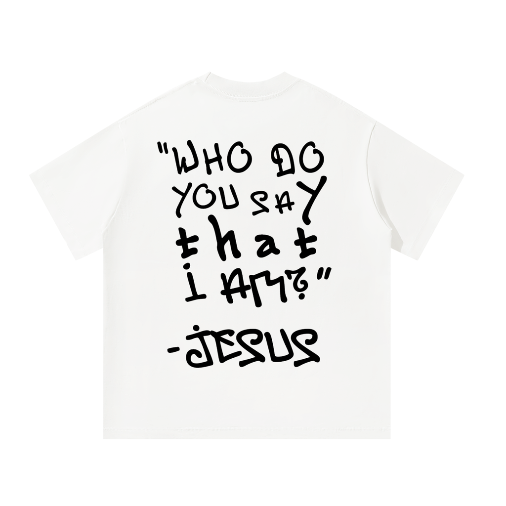 "WHO DO YOU SAY THAT I AM?" TEE