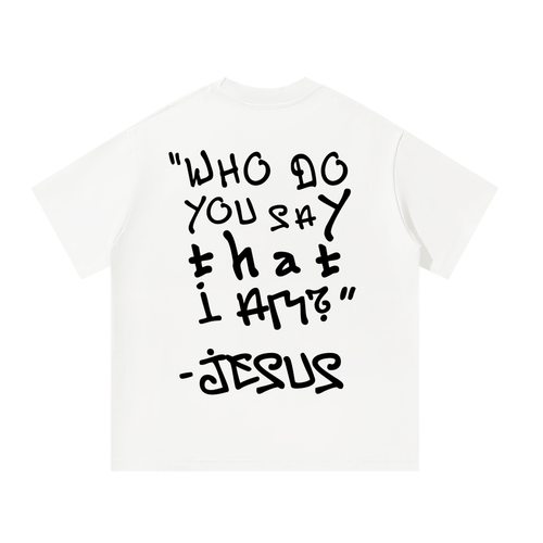 "WHO DO YOU SAY THAT I AM?" TEE